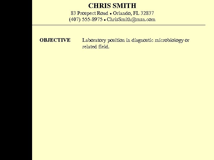 CHRIS SMITH 83 Prospect Road Orlando, FL 32837 (407) 555 -8975 Chris. Smith@msn. com