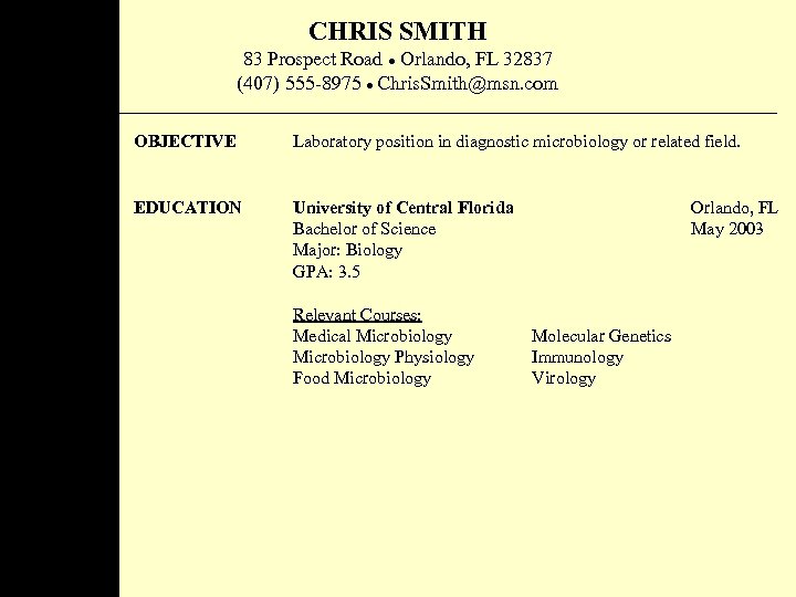 CHRIS SMITH 83 Prospect Road Orlando, FL 32837 (407) 555 -8975 Chris. Smith@msn. com