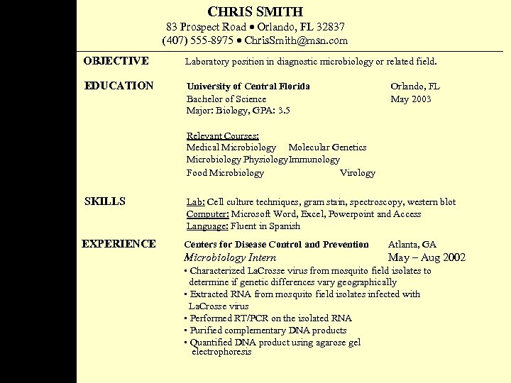 CHRIS SMITH 83 Prospect Road Orlando, FL 32837 (407) 555 -8975 Chris. Smith@msn. com