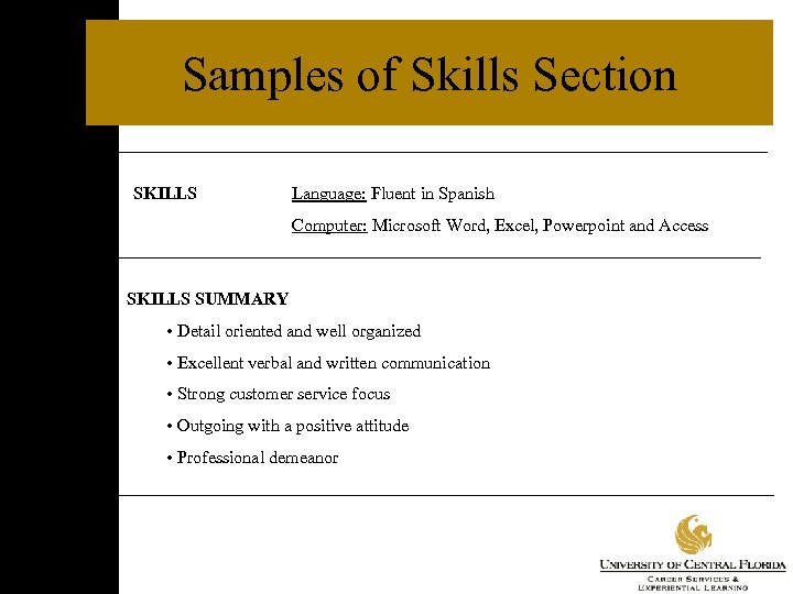 Samples of Skills Section SKILLS Language: Fluent in Spanish Computer: Microsoft Word, Excel, Powerpoint