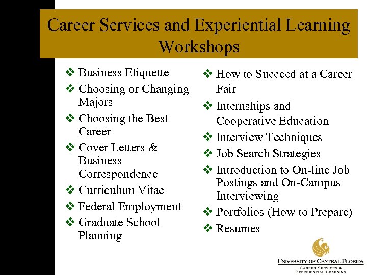 Career Services and Experiential Learning Workshops v Business Etiquette v Choosing or Changing Majors