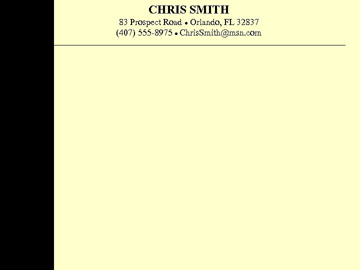 CHRIS SMITH 83 Prospect Road Orlando, FL 32837 (407) 555 -8975 Chris. Smith@msn. com