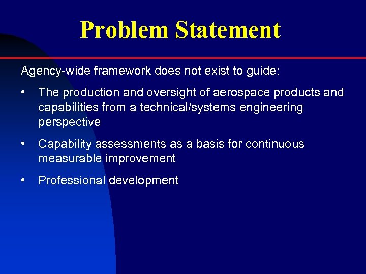 Problem Statement Agency-wide framework does not exist to guide: • The production and oversight