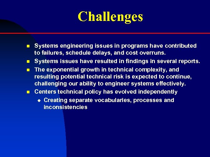 Challenges n n Systems engineering issues in programs have contributed to failures, schedule delays,