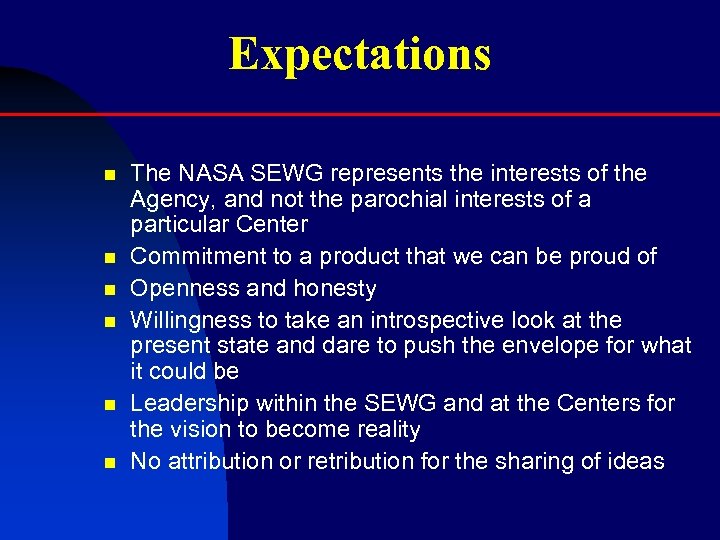 Expectations n n n The NASA SEWG represents the interests of the Agency, and