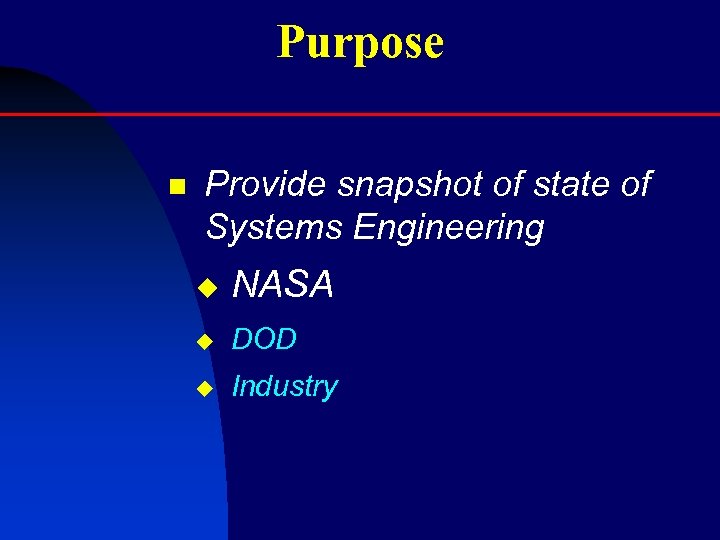 Purpose n Provide snapshot of state of Systems Engineering u NASA u DOD u