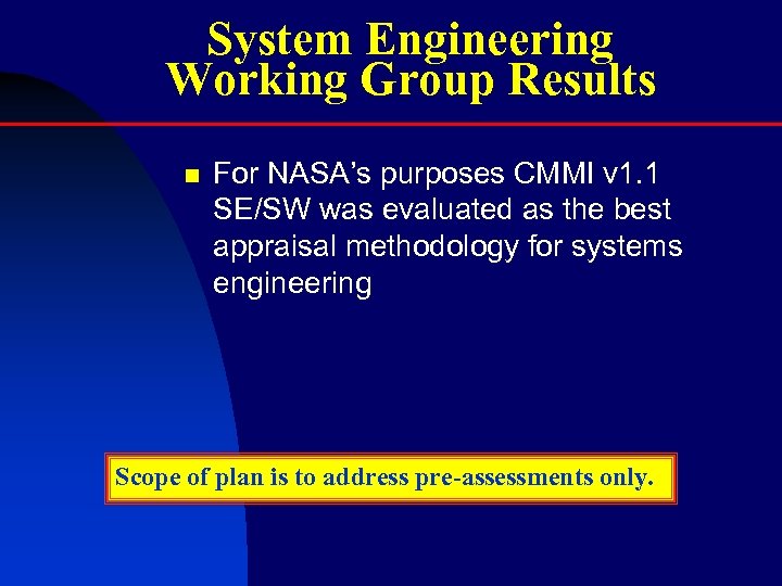System Engineering Working Group Results n For NASA’s purposes CMMI v 1. 1 SE/SW