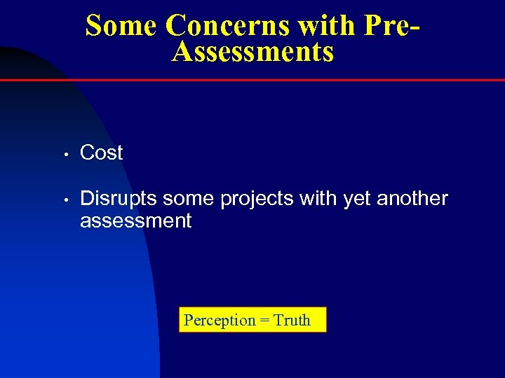 Some Concerns with Pre. Assessments • Cost • Disrupts some projects with yet another