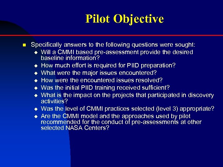Pilot Objective n Specifically answers to the following questions were sought: u Will a