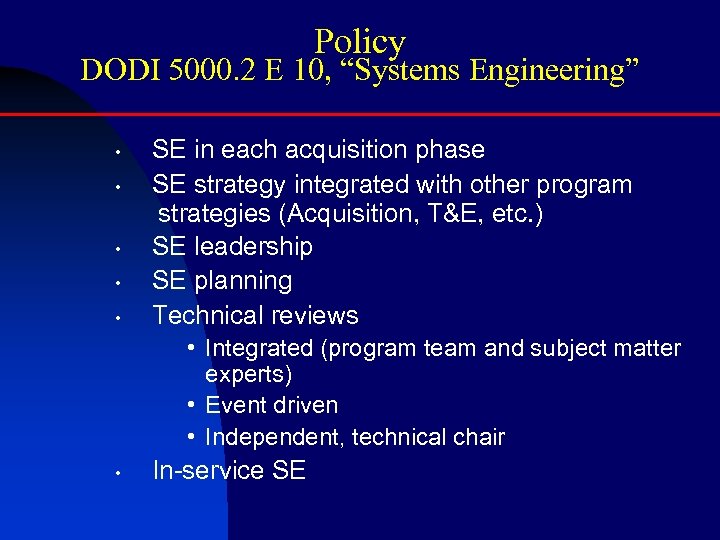 Policy DODI 5000. 2 E 10, “Systems Engineering” • • • SE in each