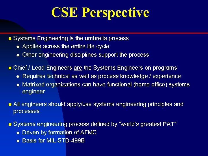 CSE Perspective n Systems Engineering is the umbrella process u Applies across the entire