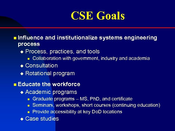 CSE Goals n Influence and institutionalize systems engineering process u Process, practices, and tools