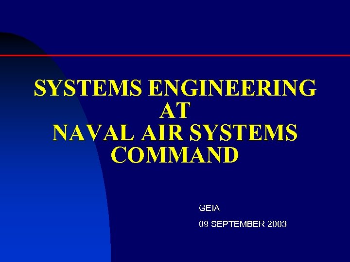 SYSTEMS ENGINEERING AT NAVAL AIR SYSTEMS COMMAND GEIA 09 SEPTEMBER 2003 