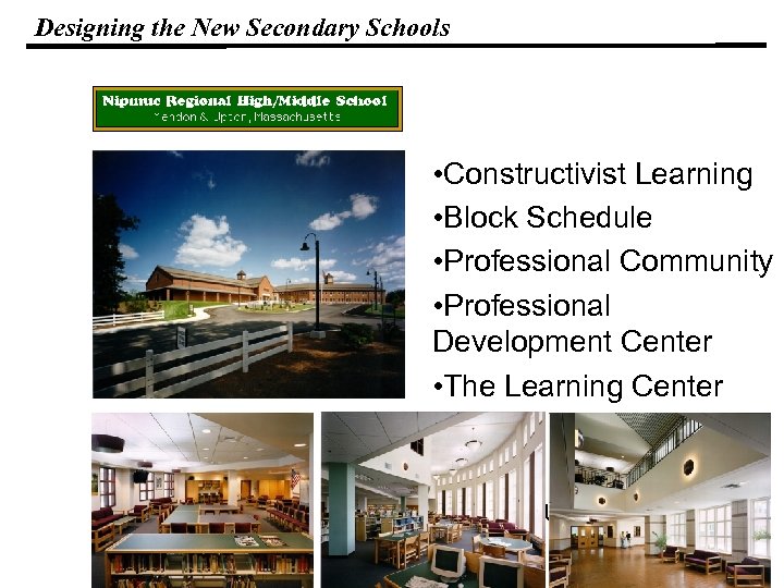 Designing the New Secondary Schools • Constructivist Learning • Block Schedule • Professional Community