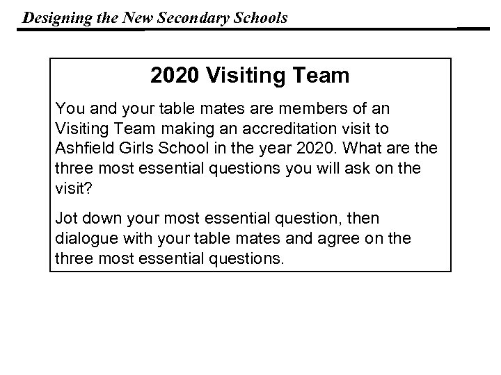 Designing the New Secondary Schools 2020 Visiting Team You and your table mates are