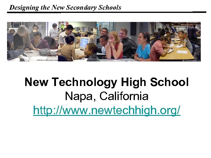 Designing the New Secondary Schools New Technology High School Napa, California http: //www. newtechhigh.