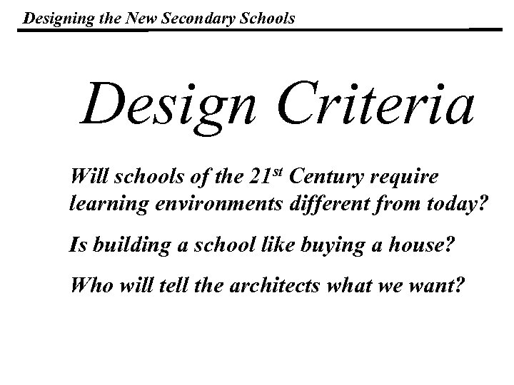 Designing the New Secondary Schools Design Criteria Will schools of the 21 st Century