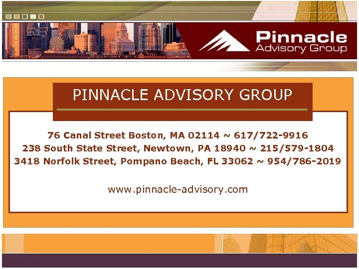 PINNACLE ADVISORY GROUP 76 Canal Street Boston, MA 02114 ~ 617/722 -9916 238 South