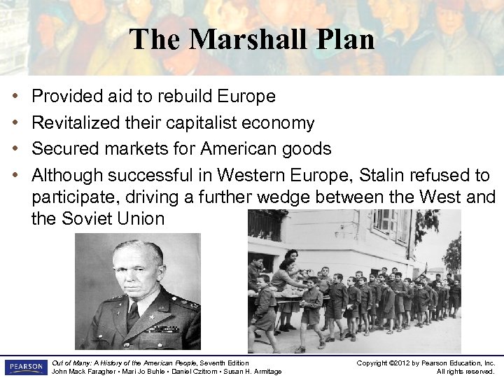 The Marshall Plan • • Provided aid to rebuild Europe Revitalized their capitalist economy