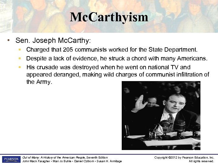 Mc. Carthyism • Sen. Joseph Mc. Carthy: § Charged that 205 communists worked for