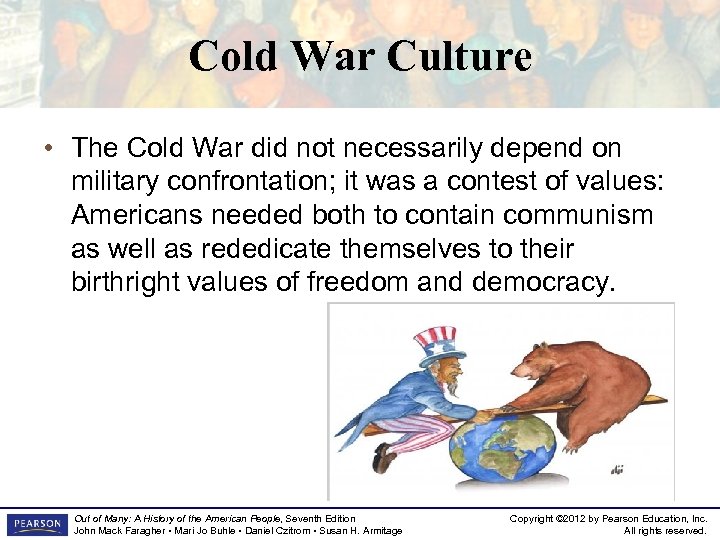 Cold War Culture • The Cold War did not necessarily depend on military confrontation;