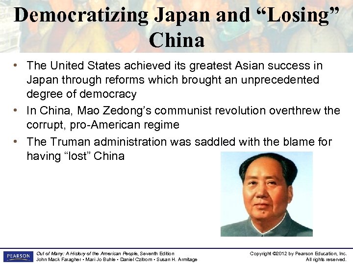 Democratizing Japan and “Losing” China • The United States achieved its greatest Asian success