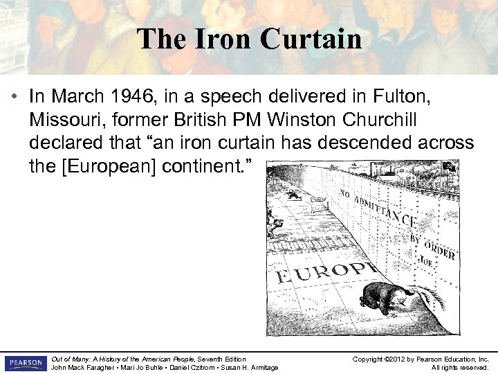 The Iron Curtain • In March 1946, in a speech delivered in Fulton, Missouri,