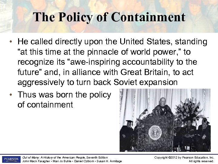 The Policy of Containment • He called directly upon the United States, standing “at