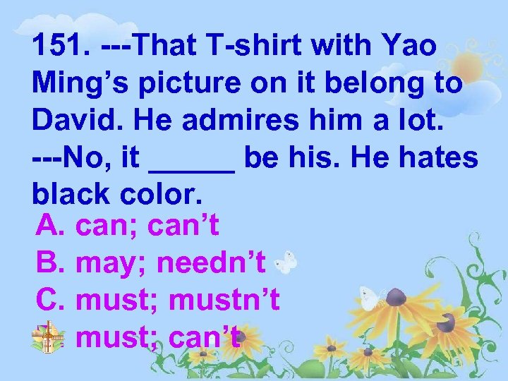 151. ---That T-shirt with Yao Ming’s picture on it belong to David. He admires