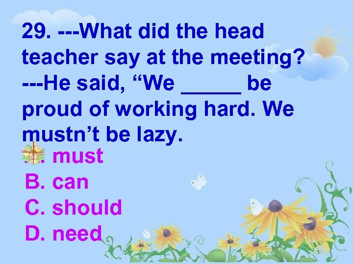 29. ---What did the head teacher say at the meeting? ---He said, “We _____