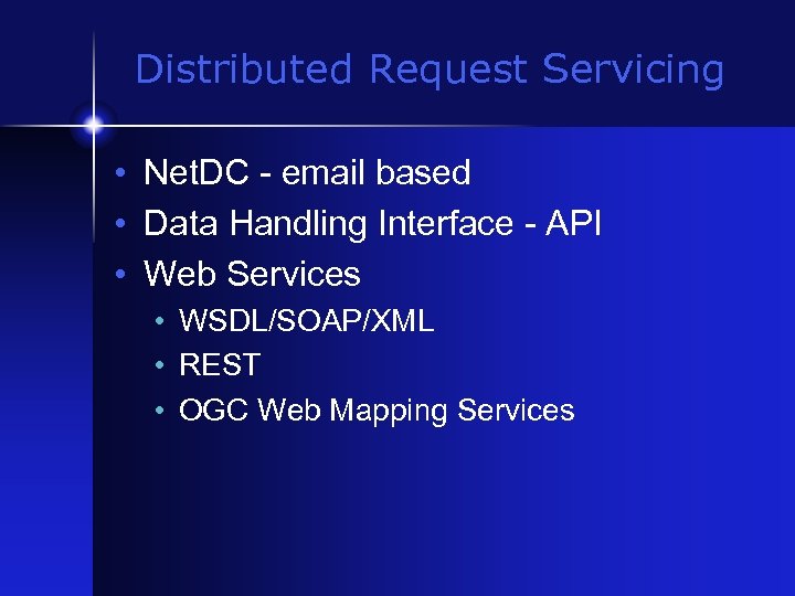 Distributed Request Servicing • Net. DC - email based • Data Handling Interface -