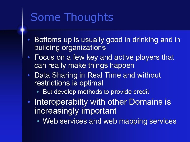 Some Thoughts • Bottoms up is usually good in drinking and in building organizations