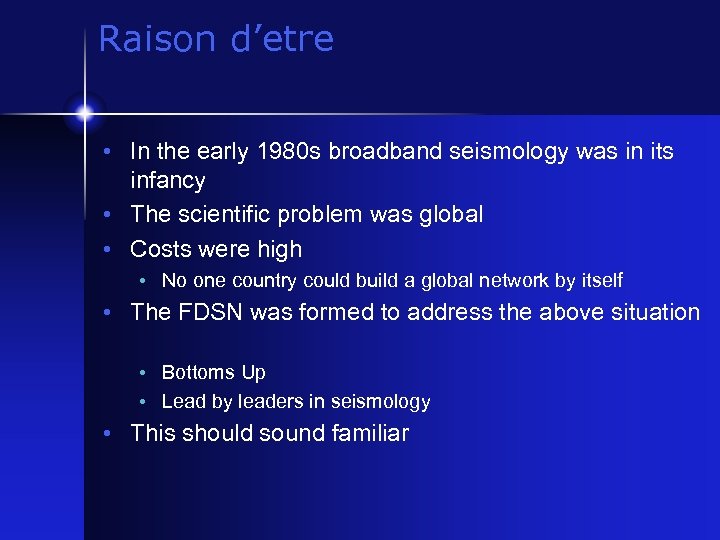 Raison d’etre • In the early 1980 s broadband seismology was in its infancy
