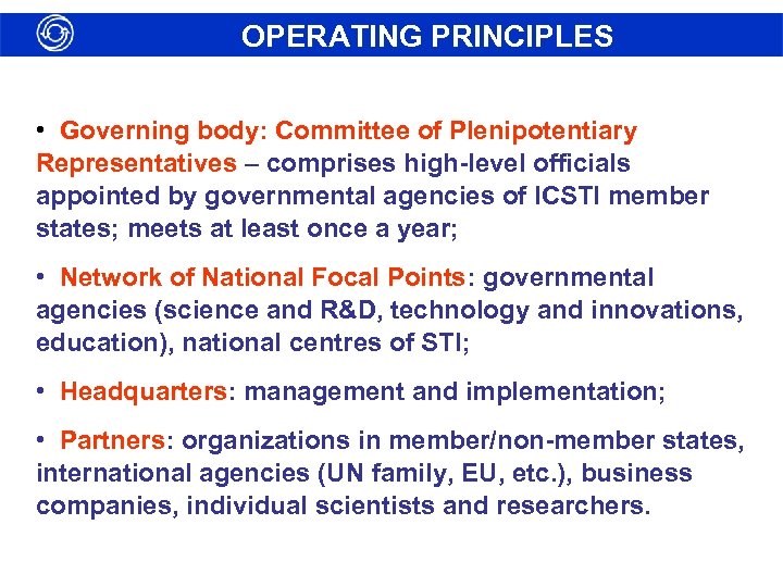 OPERATING PRINCIPLES • Governing body: Committee of Plenipotentiary Representatives – comprises high-level officials appointed