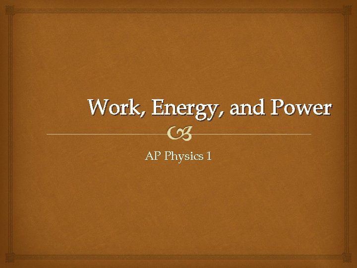 Work, Energy, and Power AP Physics 1 