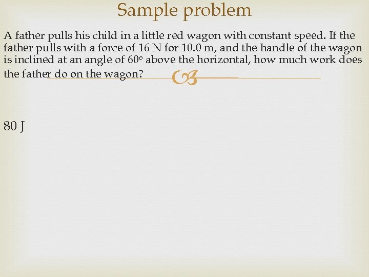 Sample problem A father pulls his child in a little red wagon with constant