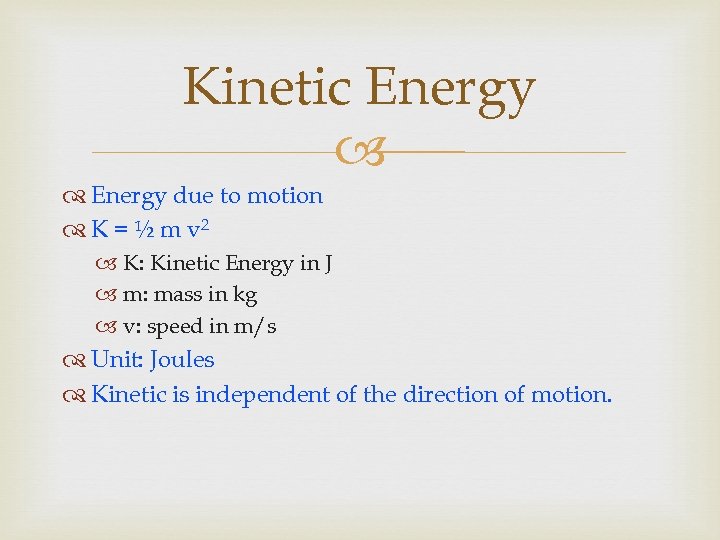 Kinetic Energy due to motion K = ½ m v 2 K: Kinetic Energy