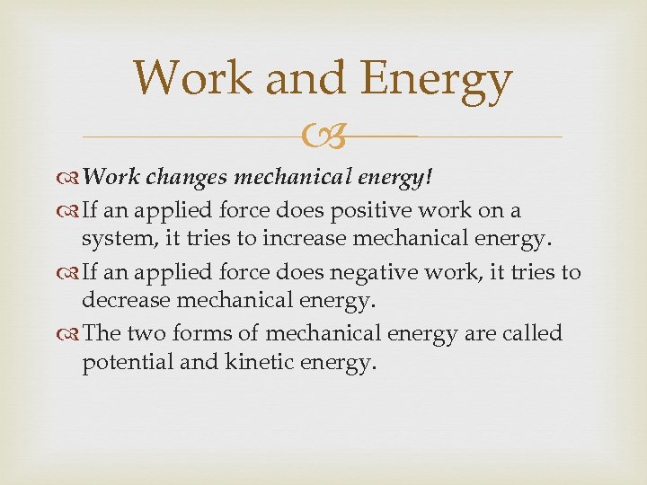 Work and Energy Work changes mechanical energy! If an applied force does positive work