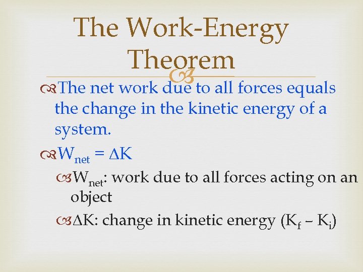 The Work-Energy Theorem to all forces equals The net work due the change in