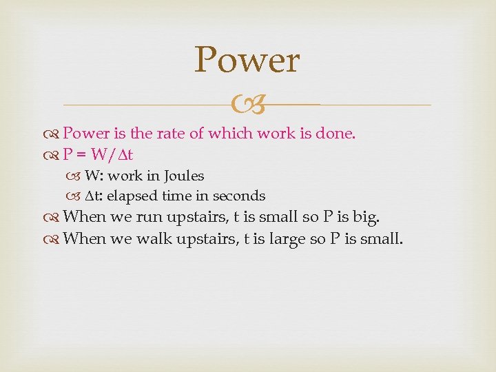 Power is the rate of which work is done. P = W/ t W: