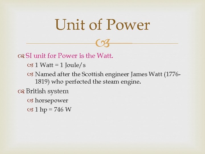 Unit of Power SI unit for Power is the Watt. 1 Watt = 1