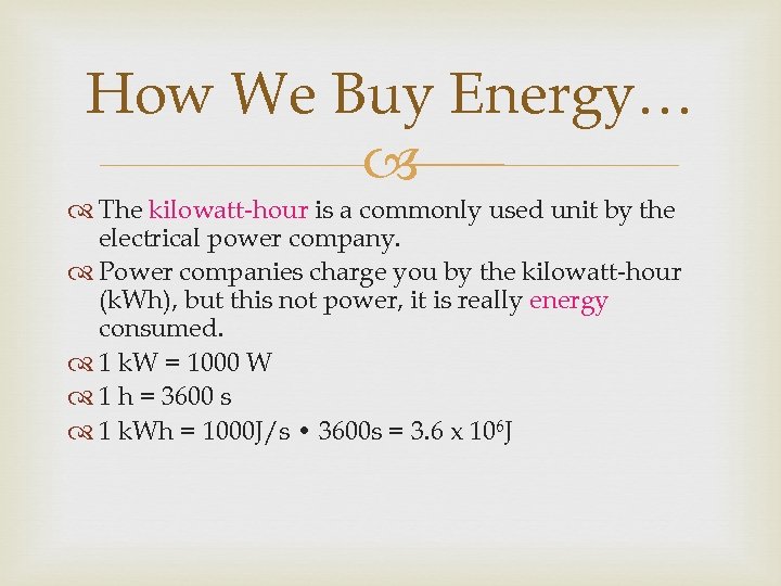 How We Buy Energy… The kilowatt-hour is a commonly used unit by the electrical