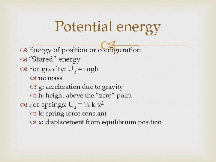 Potential energy Energy of position or configuration “Stored” energy For gravity: Ug = mgh