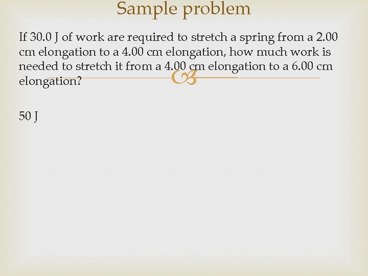 Sample problem If 30. 0 J of work are required to stretch a spring