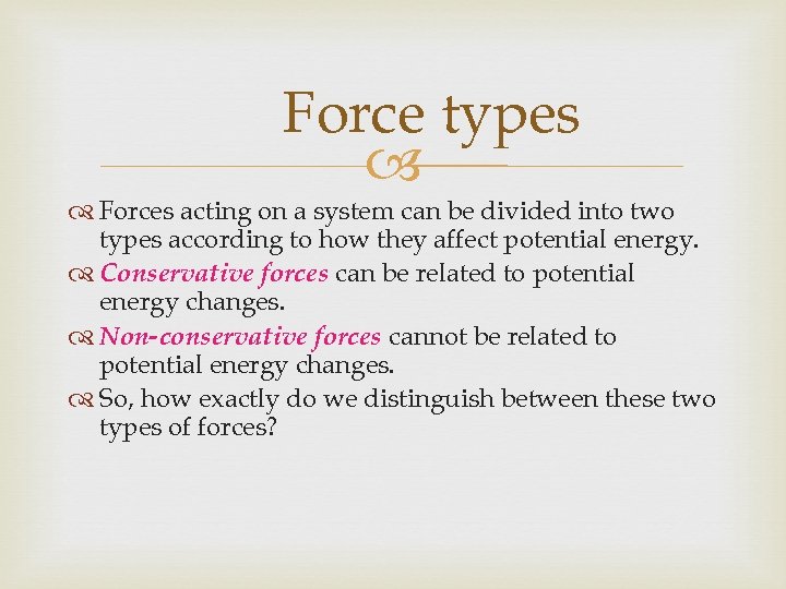 Force types Forces acting on a system can be divided into two types according