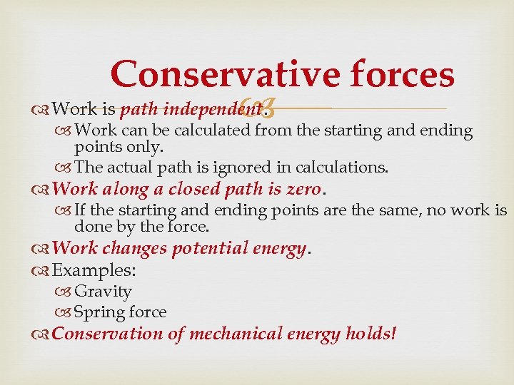 Conservative forces Work is path independent. the starting and ending Work can be calculated