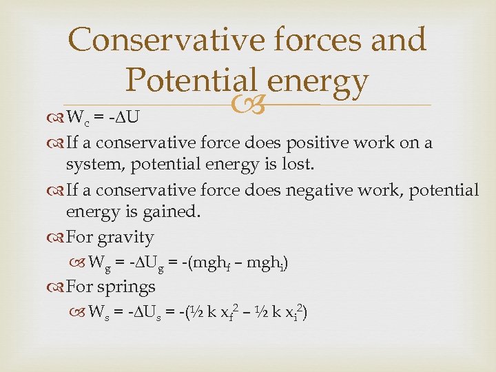 Conservative forces and Potential energy Wc = - U If a conservative force does