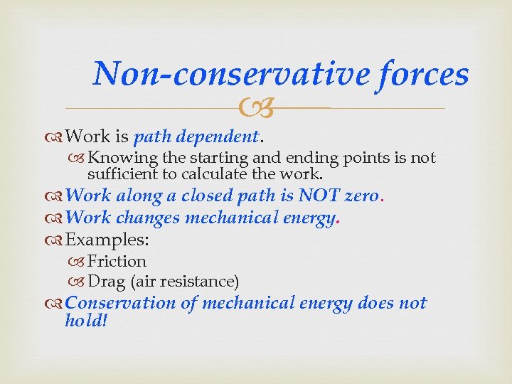 Non-conservative forces Work is path dependent. Knowing the starting and ending points is not