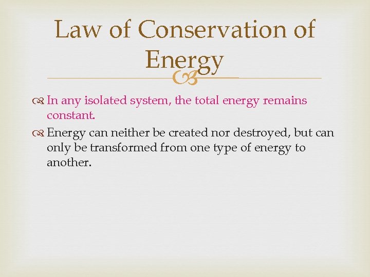 Law of Conservation of Energy In any isolated system, the total energy remains constant.