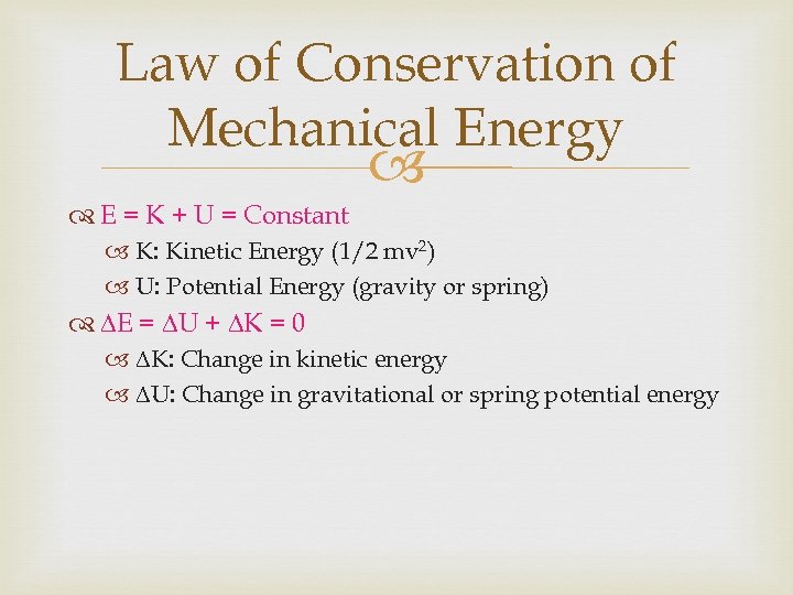 Law of Conservation of Mechanical Energy E = K + U = Constant K: